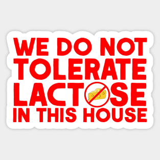 We do not tolerate Lactose in this house Sticker